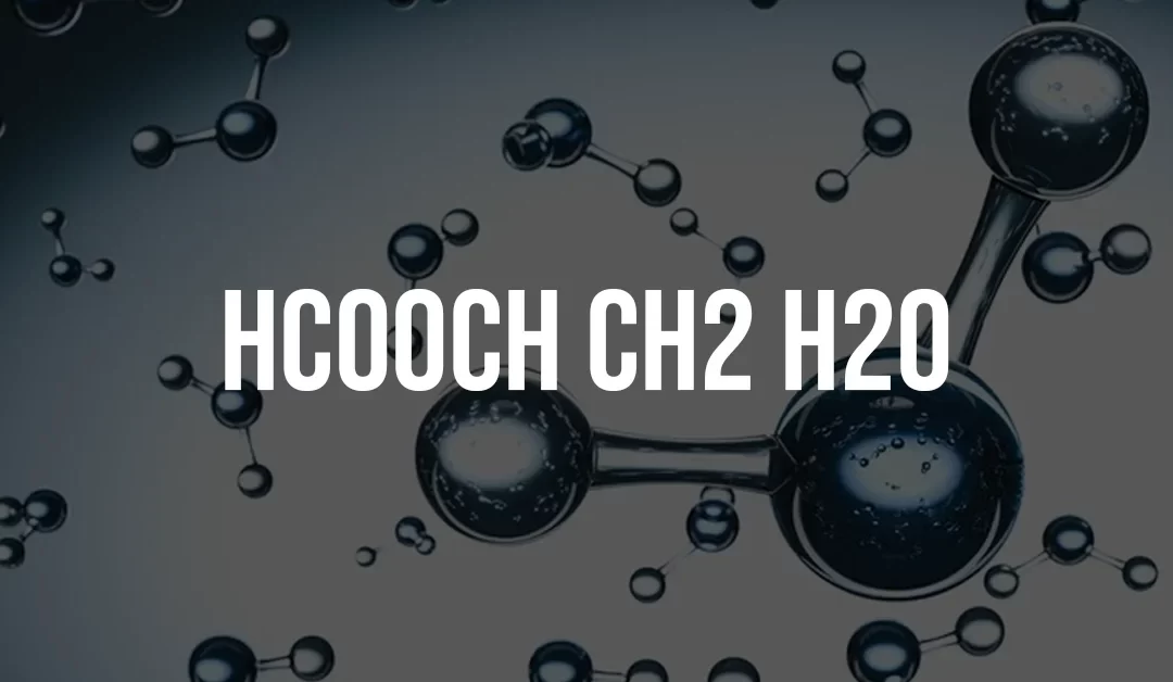 HCOOCH CH2 H2O Explained: Hidden Mechanisms in Organic Chemistry