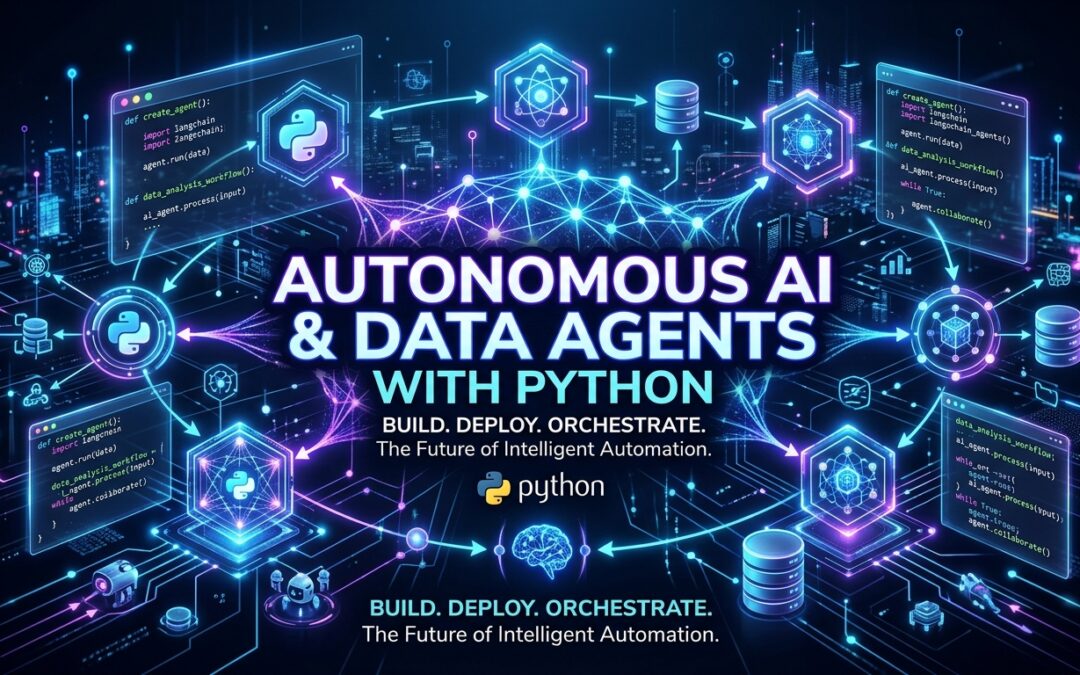 Building Autonomous AI & Data Agents with Python