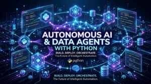 Building Autonomous AI & Data Agents with Python